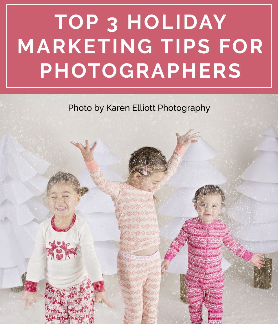 Top 3 Holiday Marketing Ideas for Photographers Photography marketing