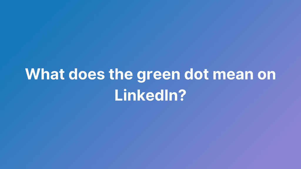 What does the green dot mean on linkedin LinkedIn Geniee