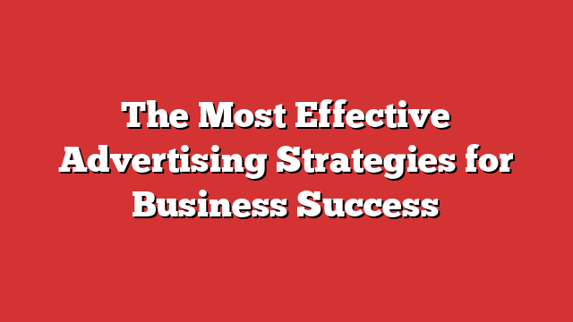 The Most Effective Advertising Strategies For Business Success Froggy Ads