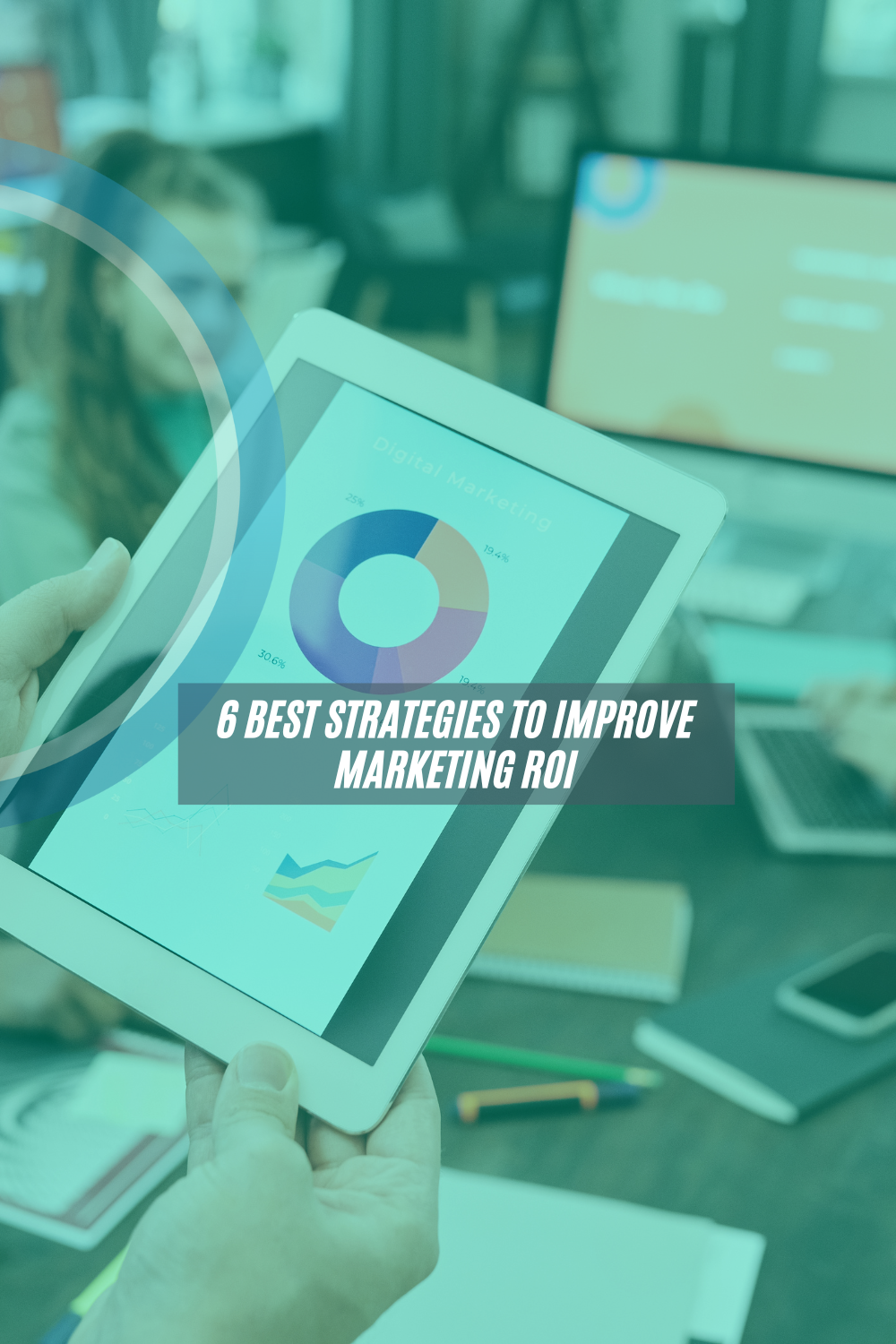 6 Best Strategies to Improve Marketing ROI Smart Circle Life hacks