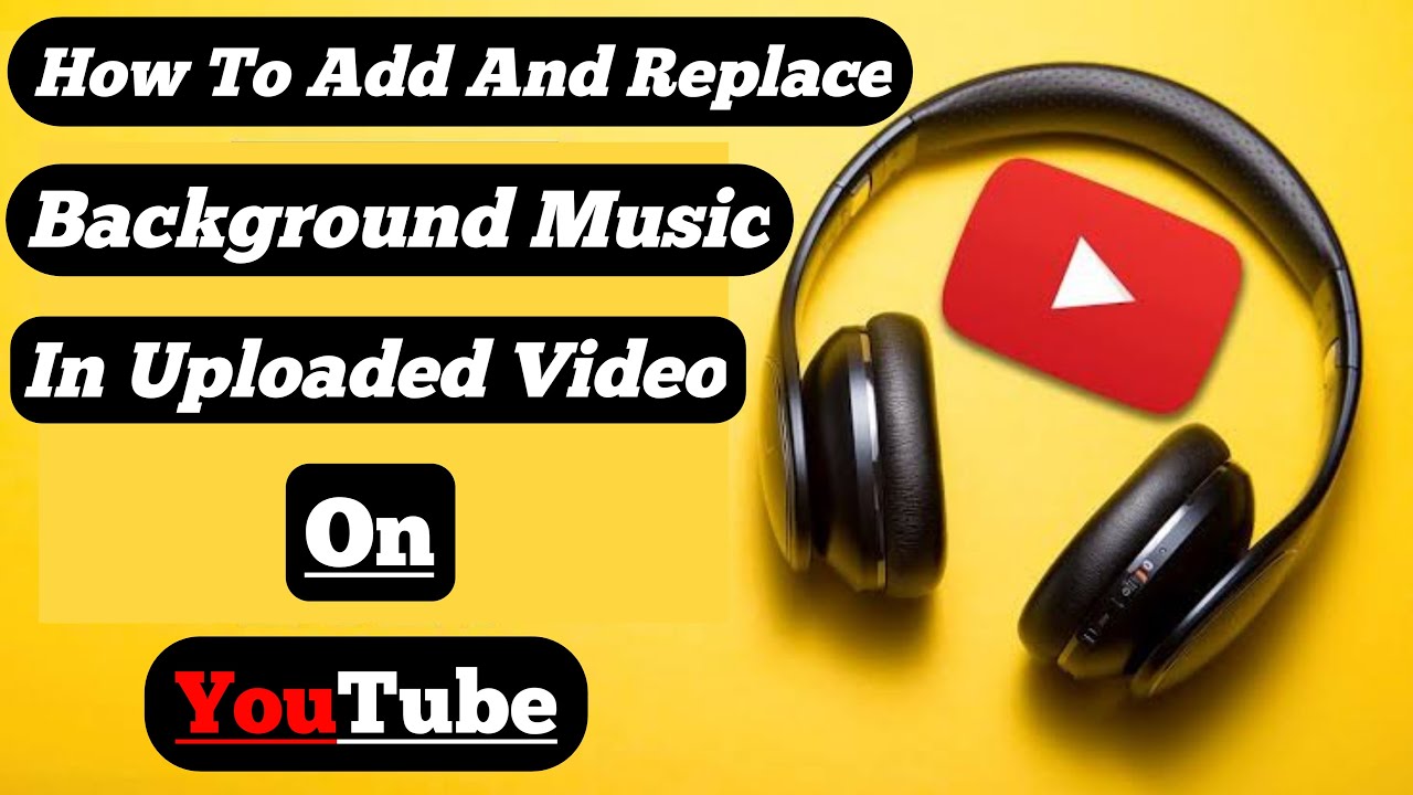 How To Add Music To Your YouTube Video After Upload YouTube
