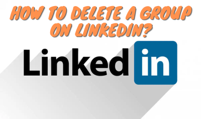 How to Delete a LinkedIn Group: A Step-by-Step Guide