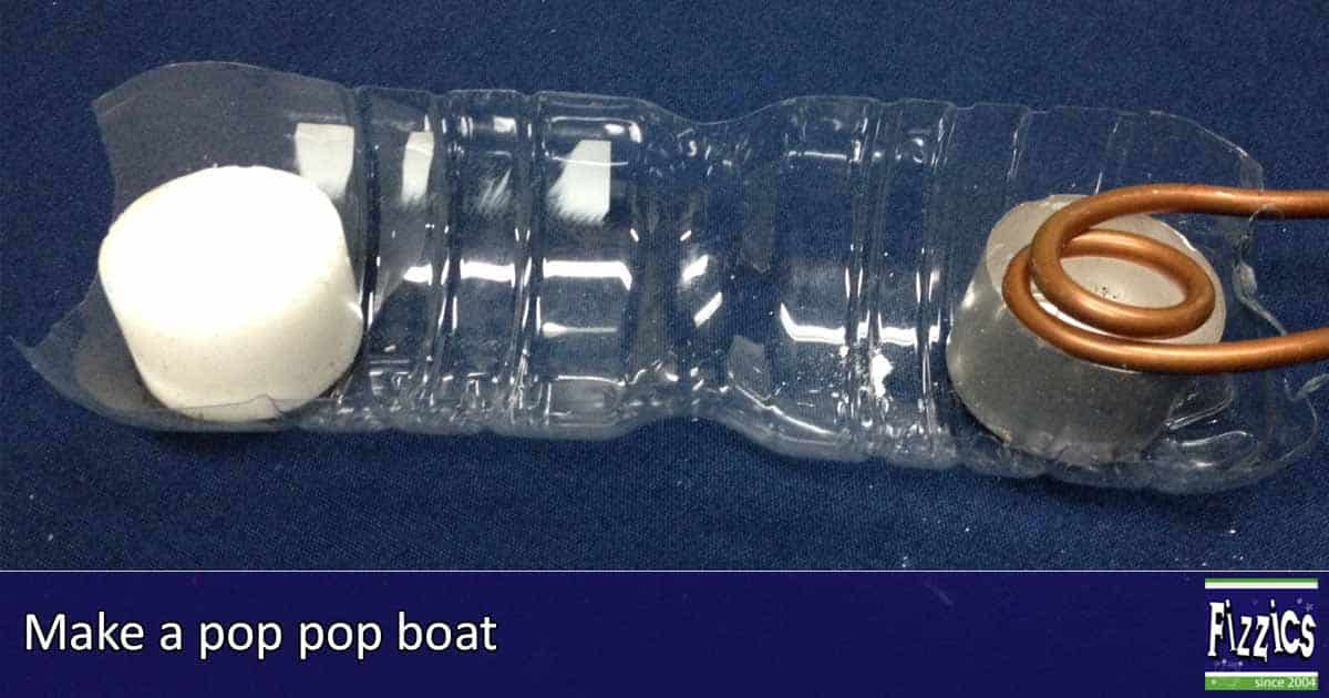 Make a pop pop boat Fizzics Education