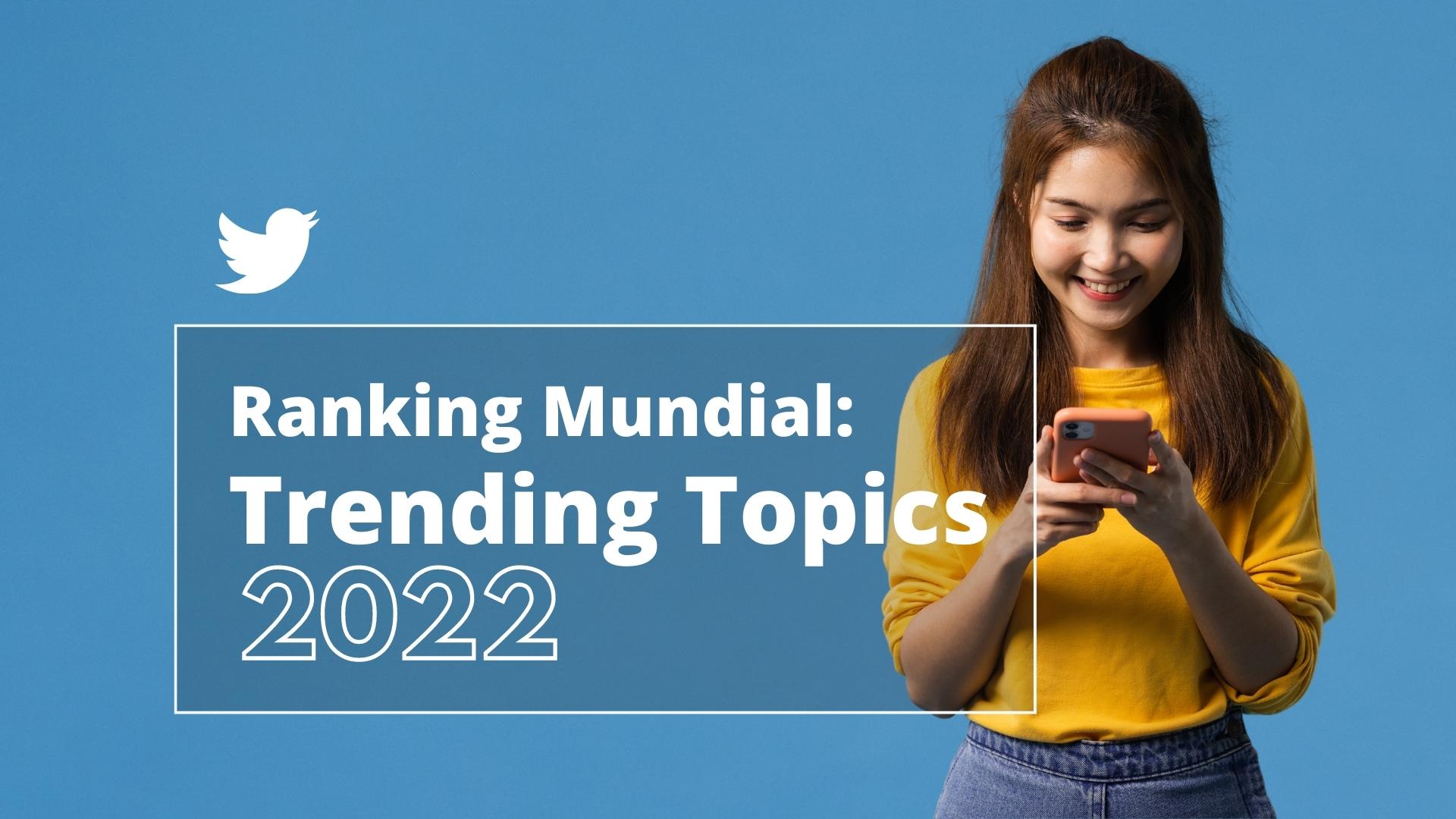 Top Trending Topics 2022 Conoce cules fueron los trminos ms usados