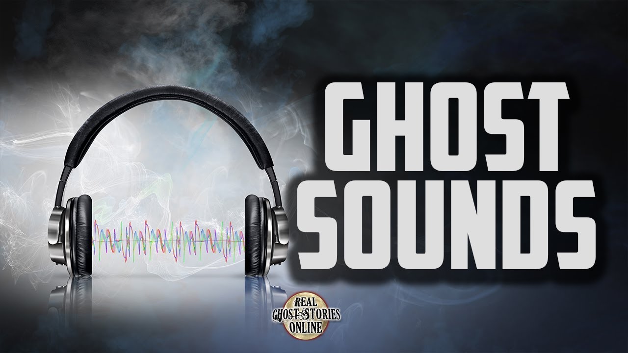 Ghost Sounds Ghost Stories Paranormal Supernatural Hauntings