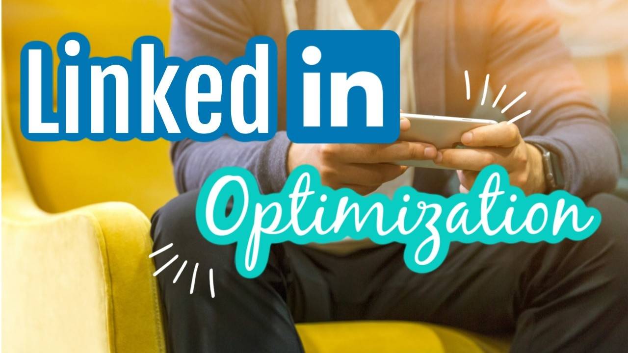 How To Optimize Your LinkedIn Profile To Gain More Visibility