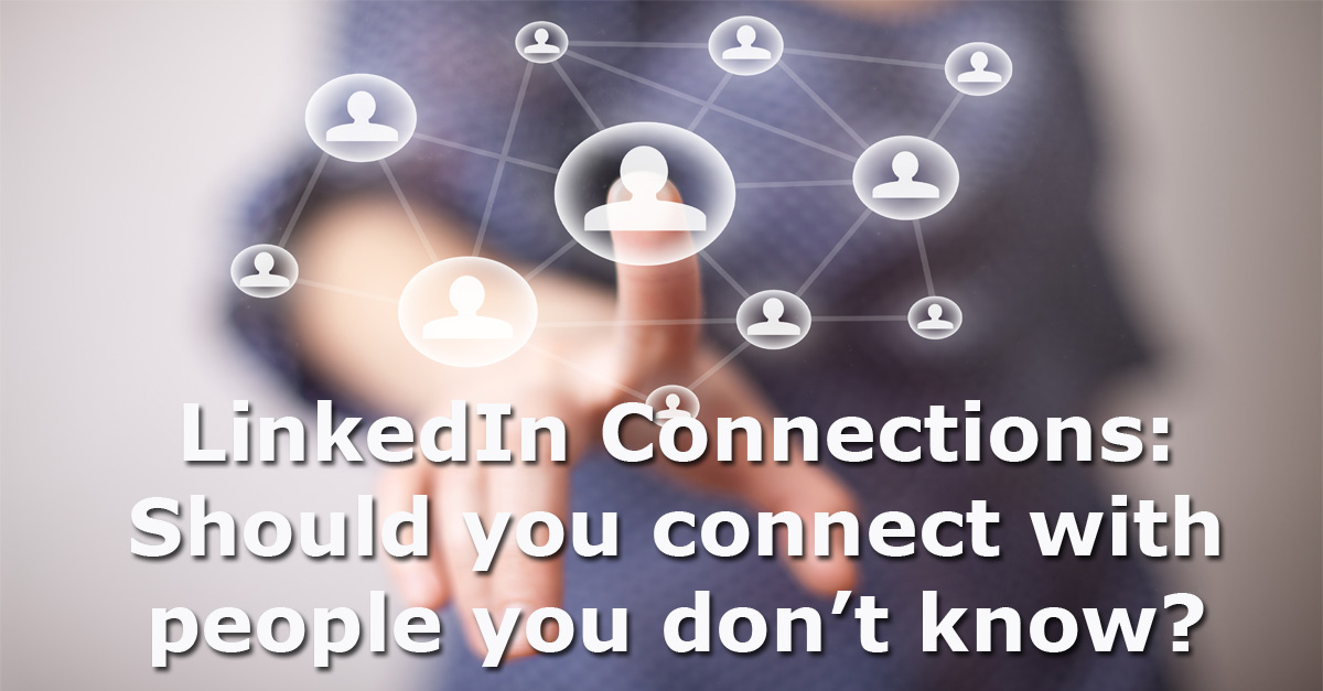 LinkedIn Connections should you connect with people you dont know
