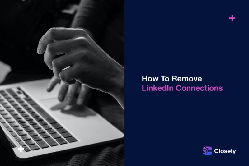 How To Easily Remove Connections On LinkedIn Closely blog