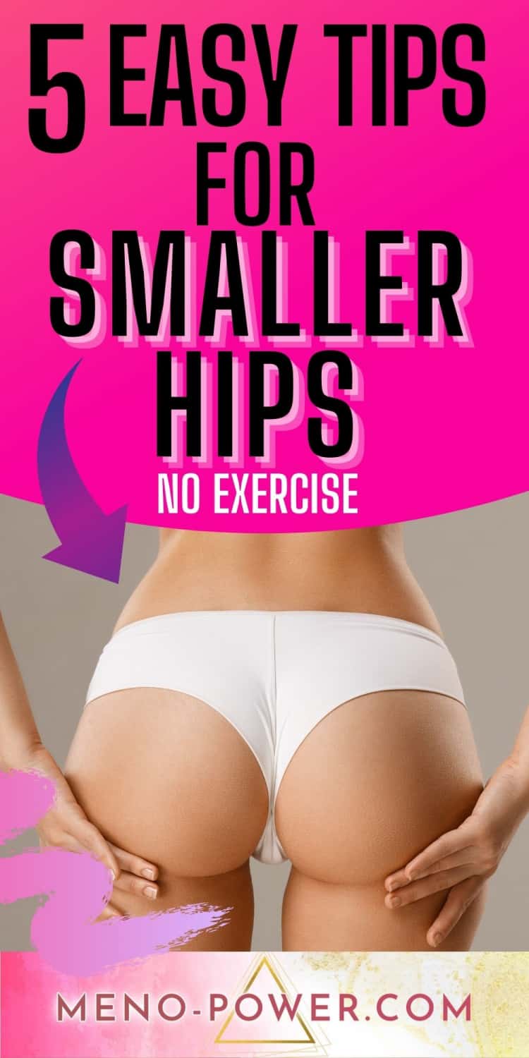How can I make my hips smaller without exercise 5 Easy Tips