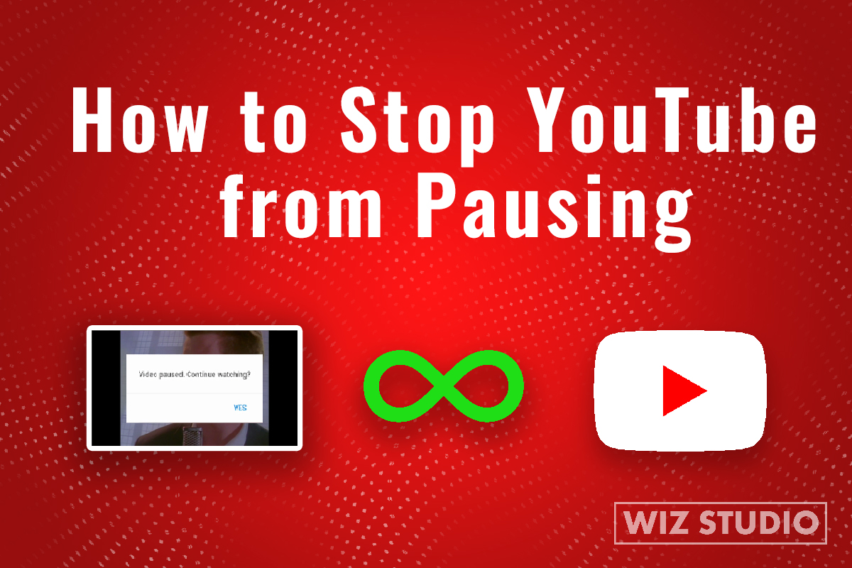 How To Stop YouTube From Pausing Use Free Extension WizStudio Blog