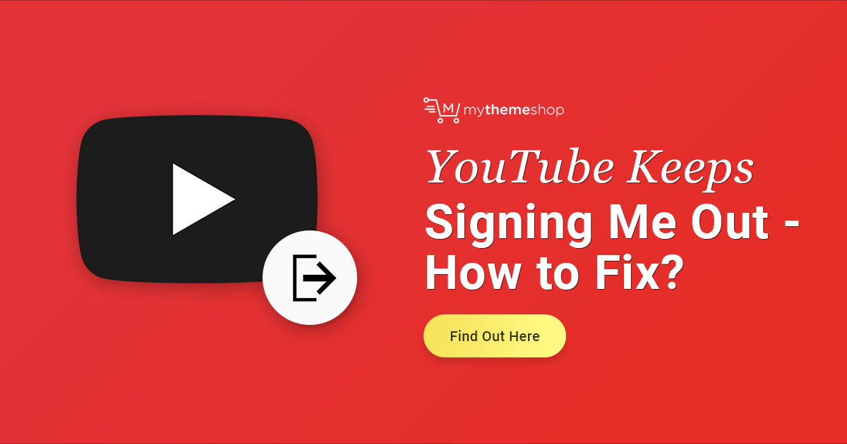 YouTube Keeps Signing Me Out How to Fix MyThemeShop