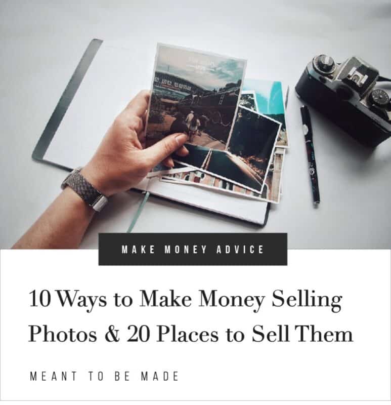 10 Ways to Make Money Selling Photos 20 Places to Sell Them Meant