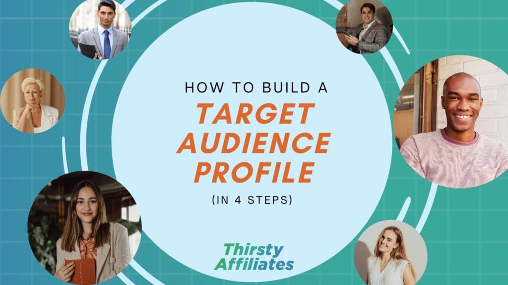 How to Build a Target Audience Profile In 4 Steps ThirstyAffiliates