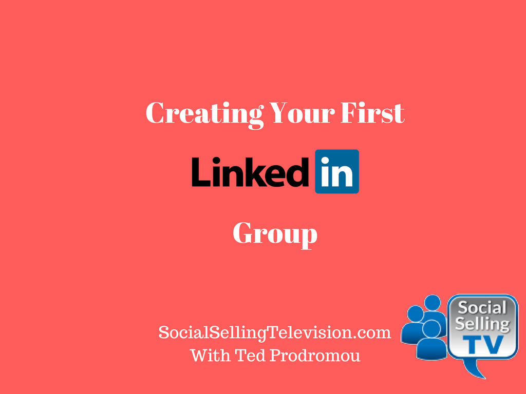 How to create your first LinkedIn group Ted Prodromou