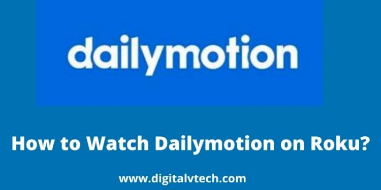 How To Watch Dailymotion on Roku 2022