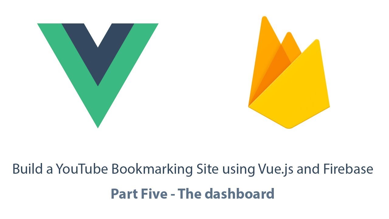Build a YouTube bookmarking site with Vuejs part 5 The dashboard