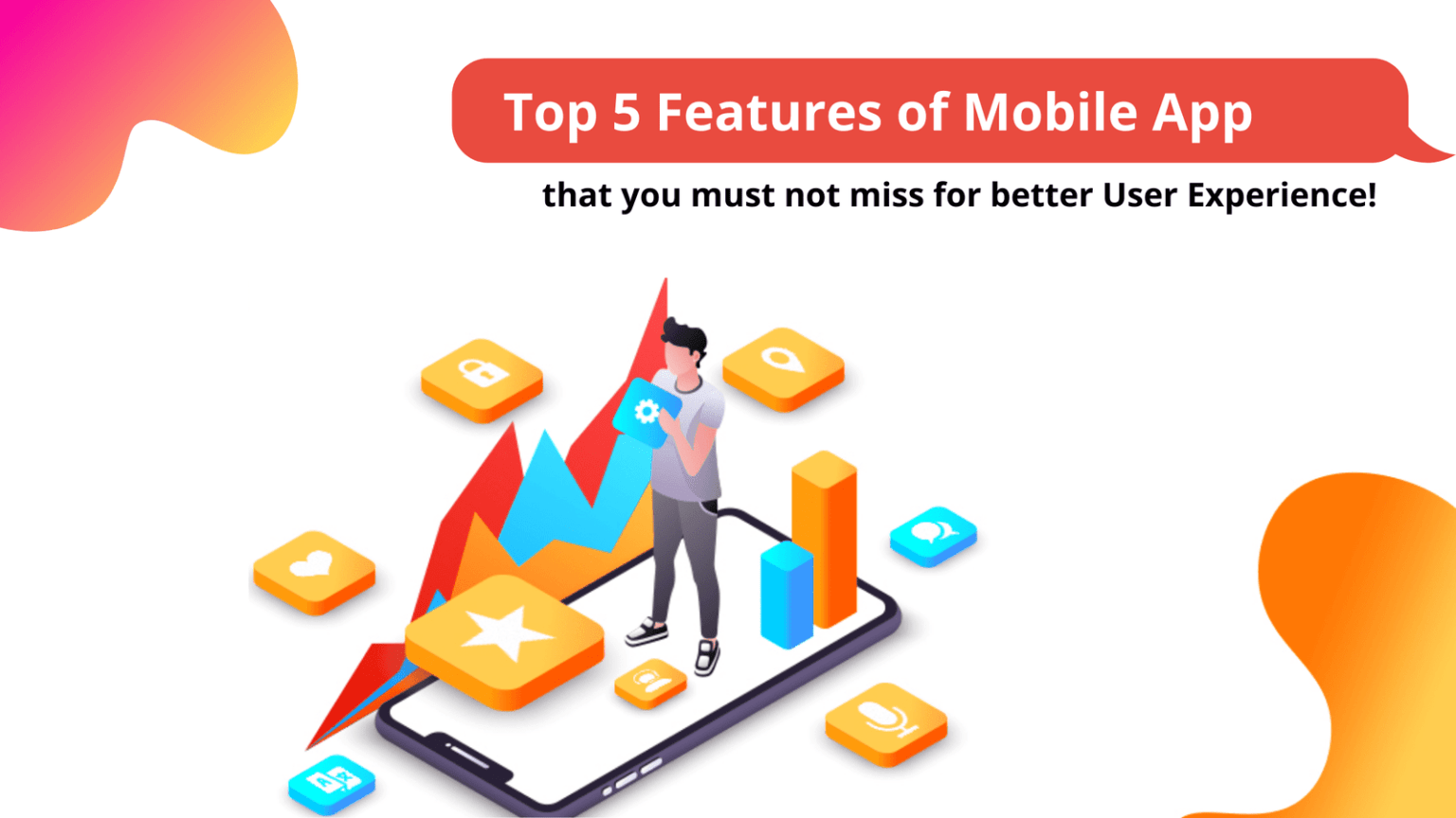 Top 5 Mobile App Features for Better User Experience Boffin Coders