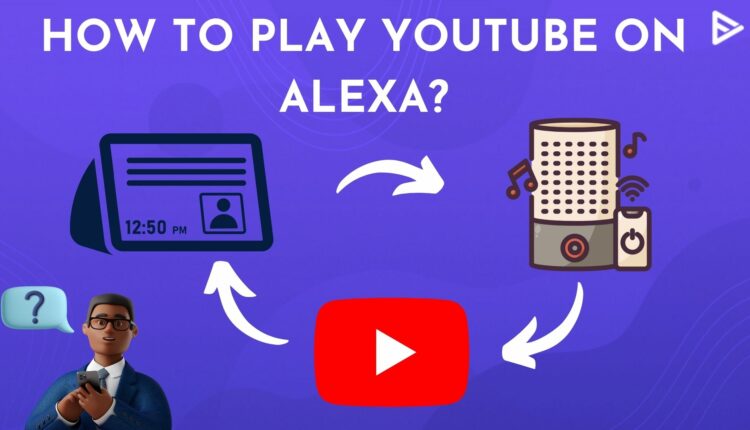 How To Play YouTube On Amazons Alexa in 2023