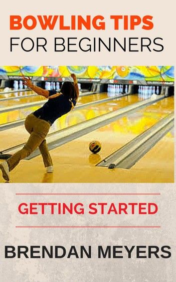 Bowling Tips For Beginners Getting Started Bowling tips Bowling Tips