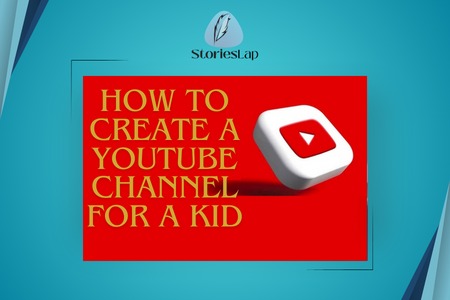 How to Create a YouTube Channel For a Kid Stories Lap