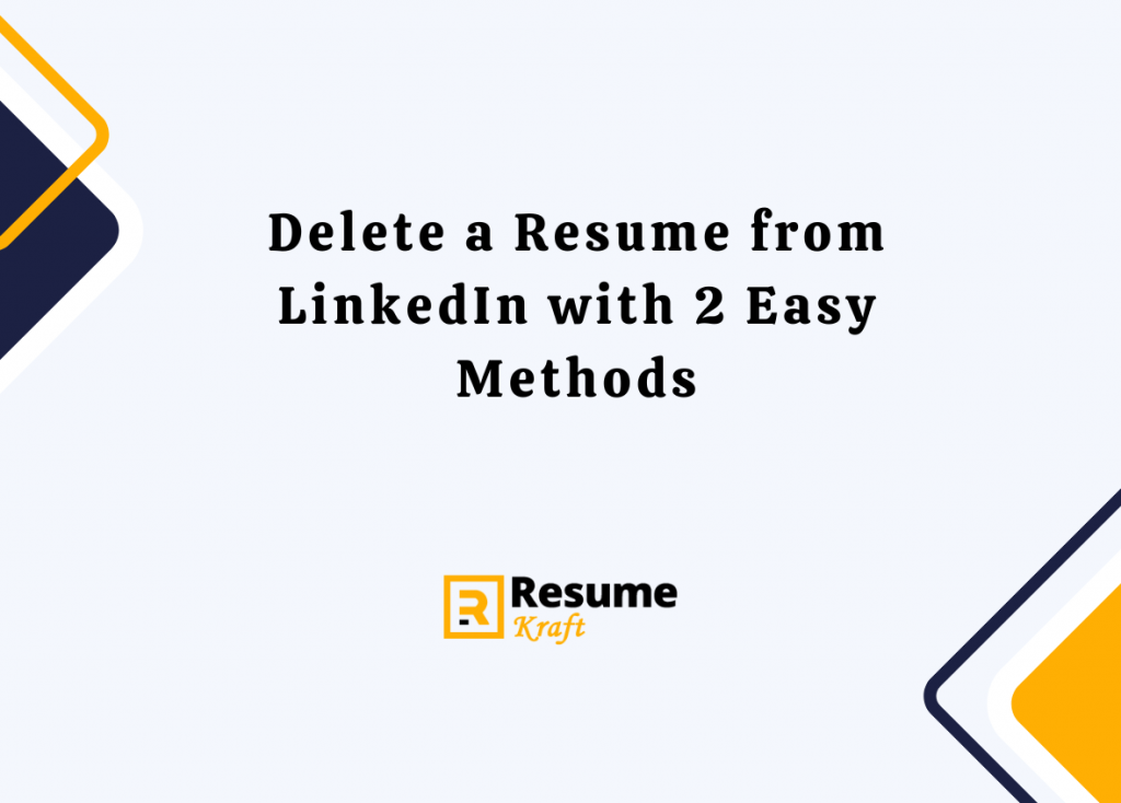 Delete a Resume from LinkedIn with 2 Easy Methods 2025 ResumeKraft