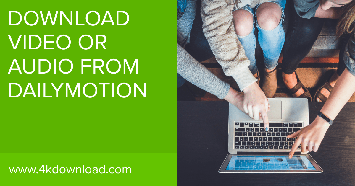 How to Download a Video from Dailymotion 4K Download