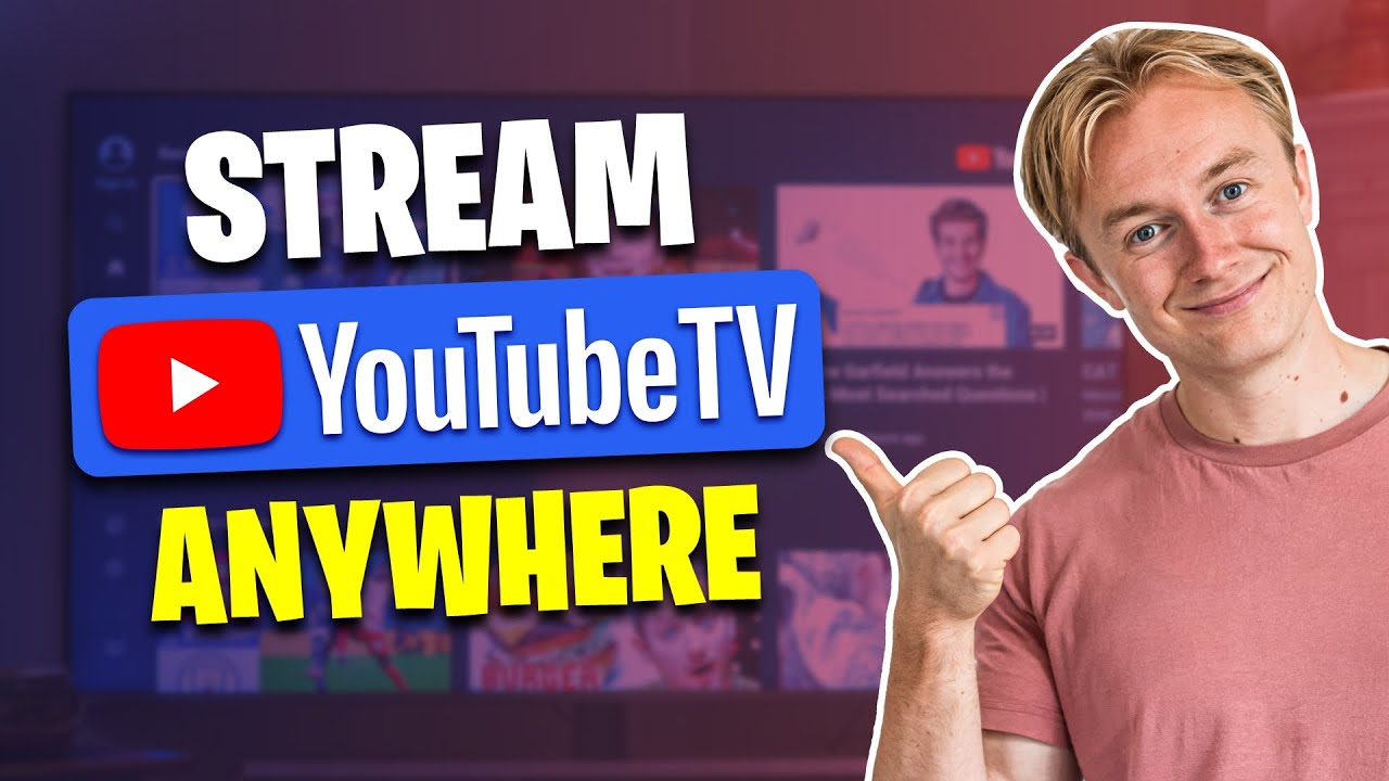 How Watch YouTube TV Outside the US Stream Anywhere YouTube