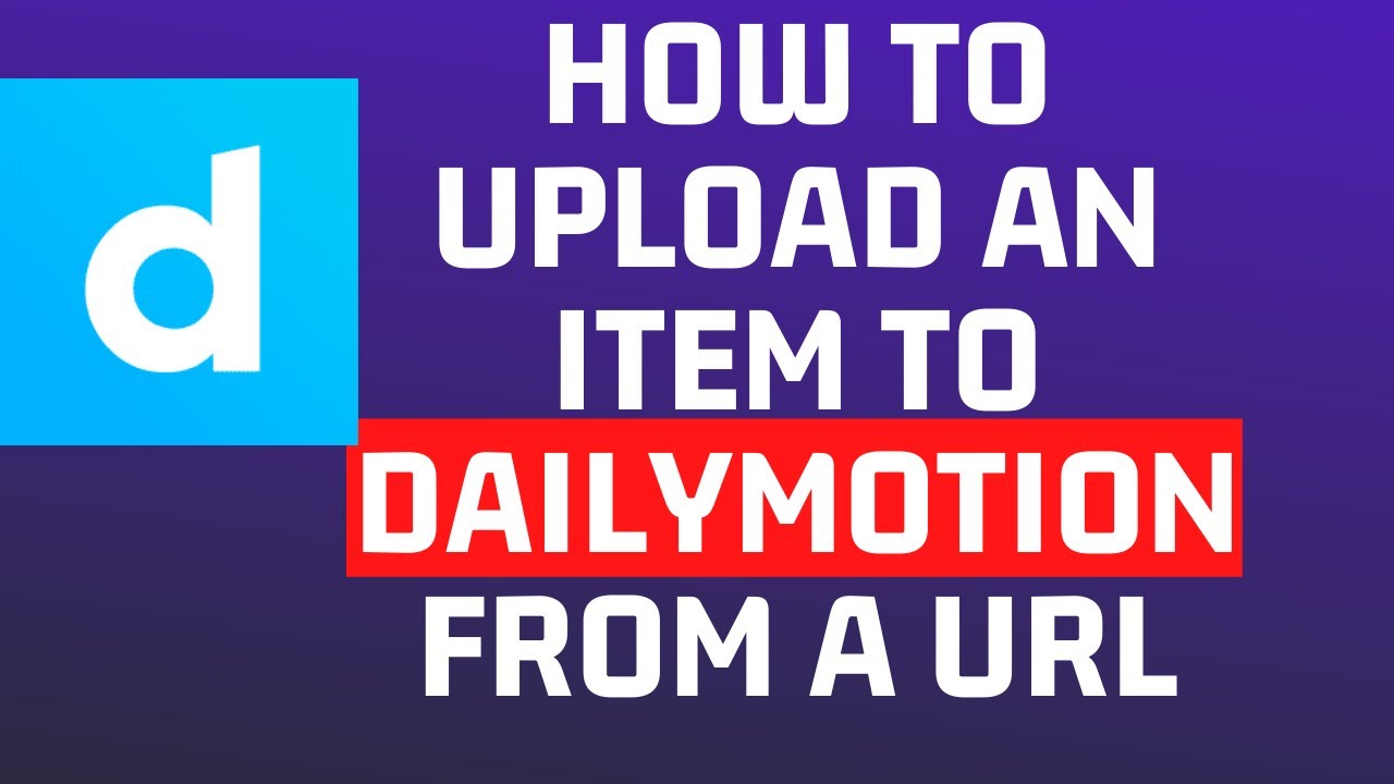 How To Upload Videos to DailyMotion Channel from a URL YouTube