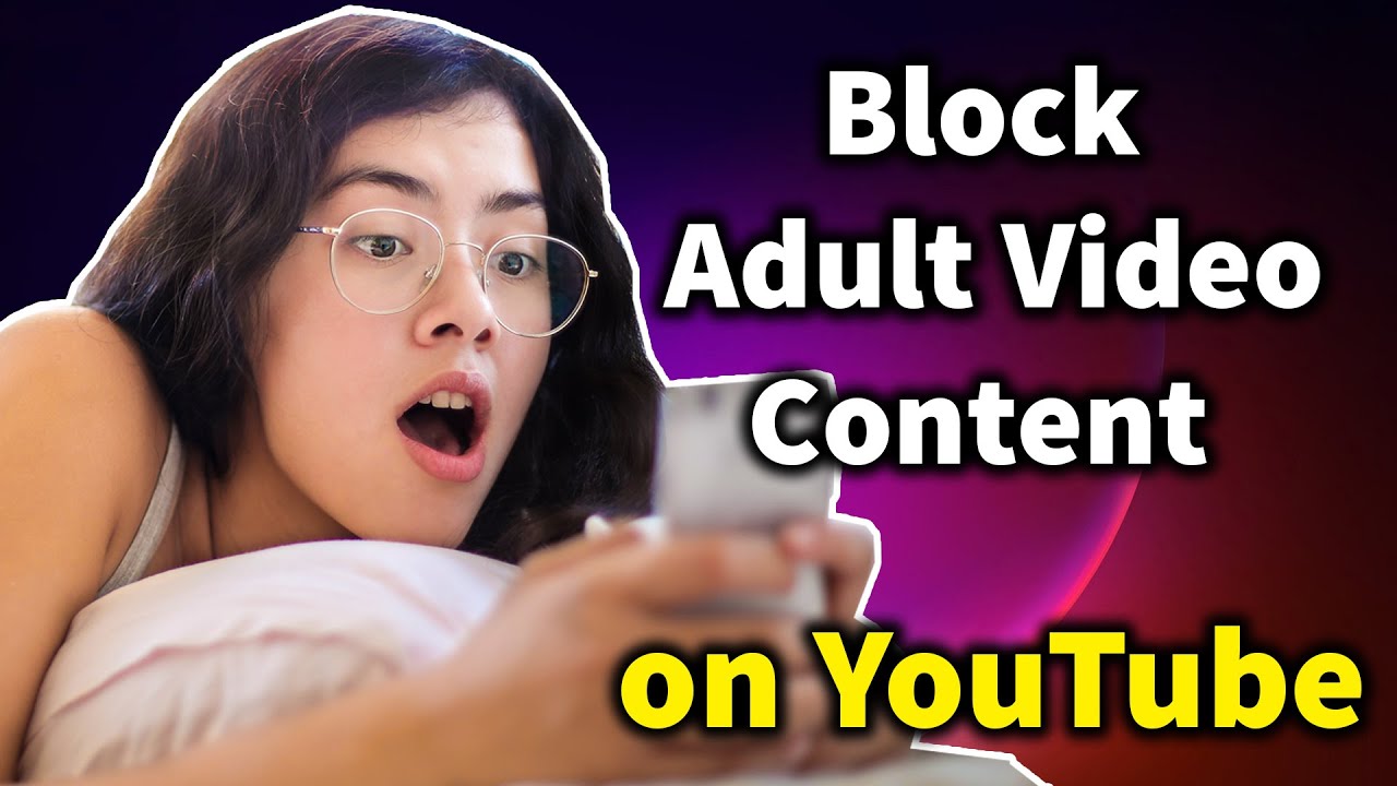 How to Block Adult Video Content on YouTube YouTube