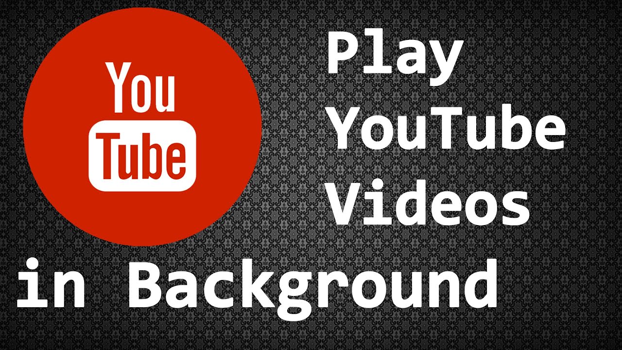 Youtube in backgroundYoutube videos in backgroundHow to play Youtube