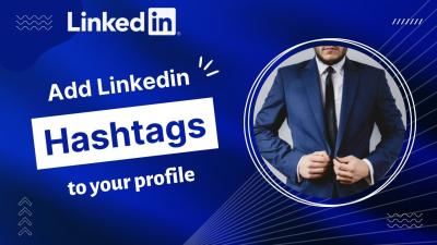 How to Add Hashtags to Your LinkedIn Profile for Better Reach