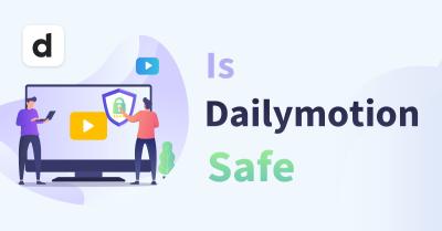Is Dailymotion Safe in 2017? A Look at Its Security and Trustworthiness