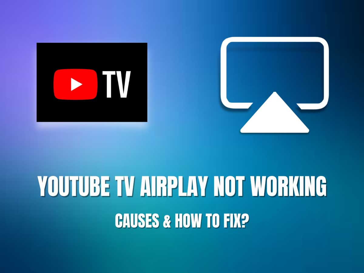 Youtube TV Airplay Not Working Causes How To Fix