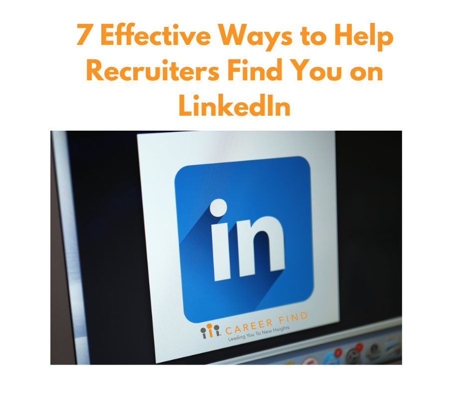 7 Effective Ways to Help Recruiters Find You on LinkedIn Career Find