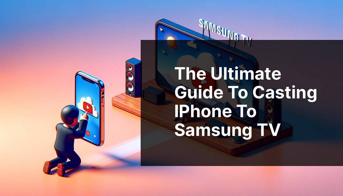 The Ultimate Guide to Casting iPhone to Samsung TV by BrainstormTech