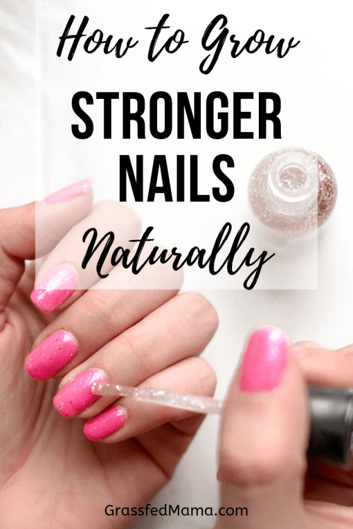 How to Grow Stronger Nails Naturally Grassfed Mama Strong nails
