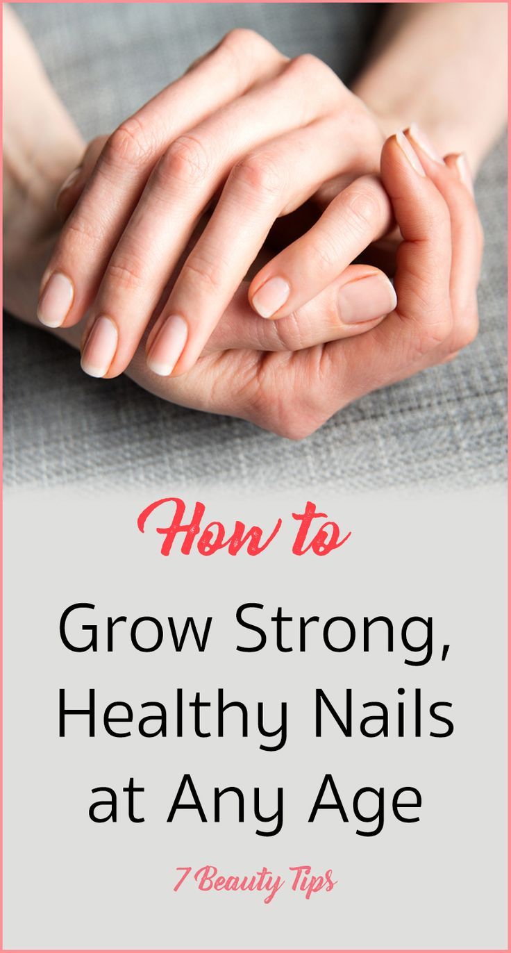 How to Grow Strong Healthy Nails at Any Age Healthy nails Strong
