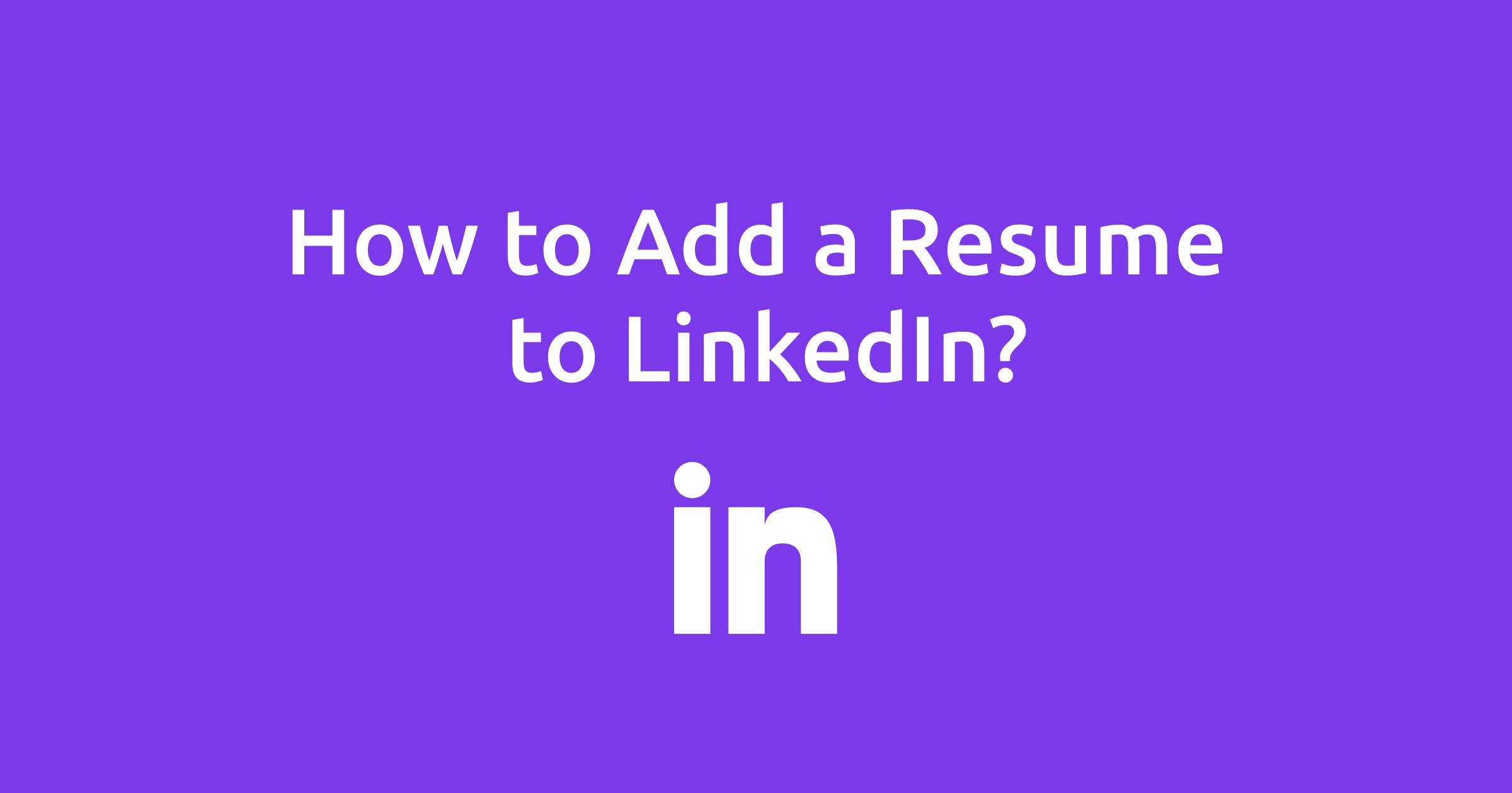 How to Add a Resume to LinkedIn