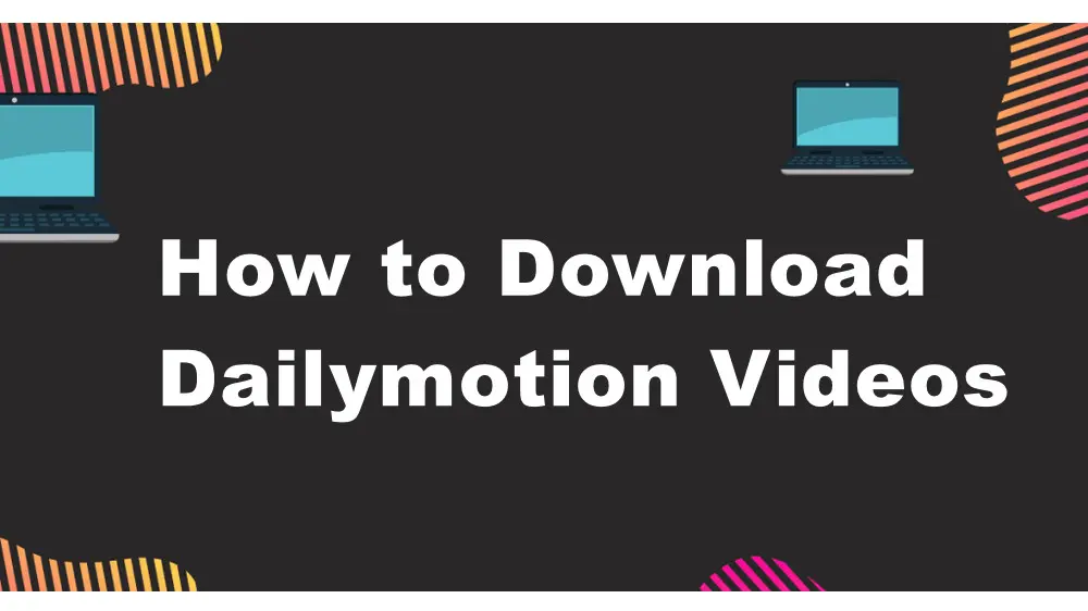 3 Ways How to Download Dailymotion Videos in Easy Steps