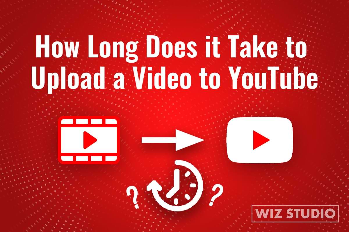 How Long Does it Take to Upload a Video to YouTube Learn YouTube and