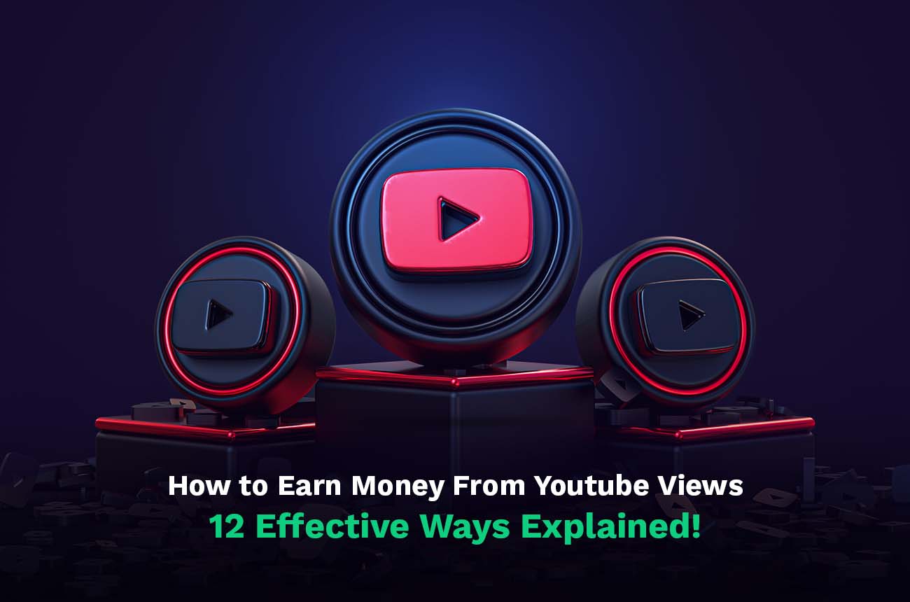 How to Earn Money From Youtube Views 12 Effective Ways Explained