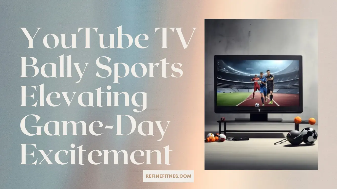 YouTube TV Bally Sports Elevating GameDay Excitement