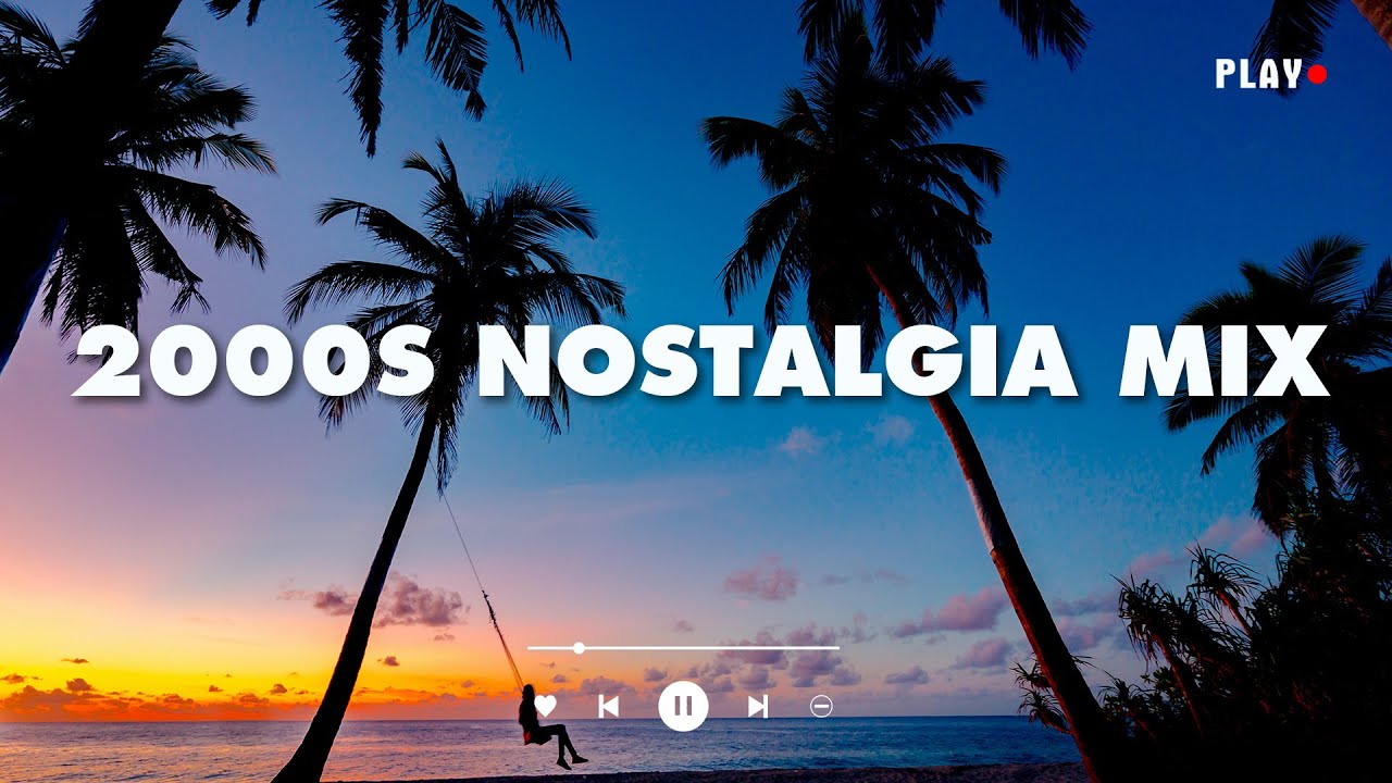 2000s nostalgia mix throwback songs YouTube