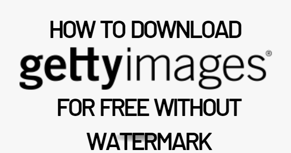 How to Download Gettyimages Photos for Free Without Watermark