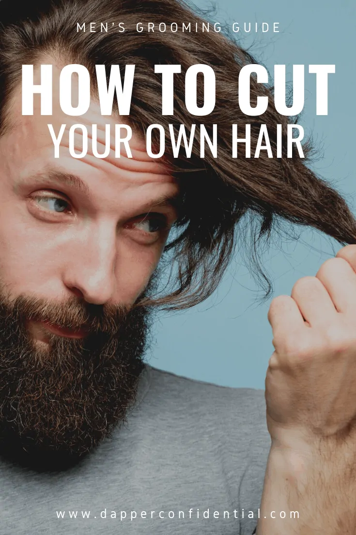 How to Cut Your Own Hair for Men Dapper Confidential