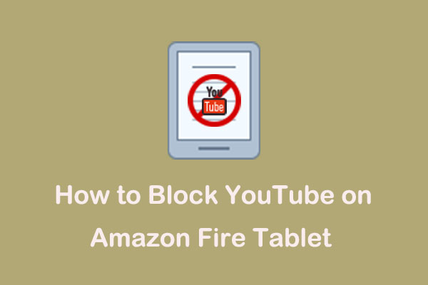 Guide on How to Block YouTube on Amazon Fire Tablet
