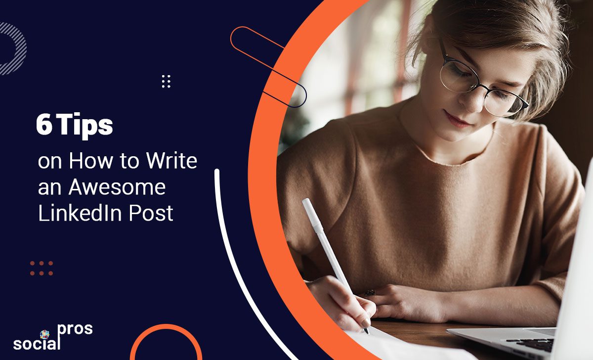 6 Tips on How to Create an Awesome LinkedIn Post in 2021 Social Pros