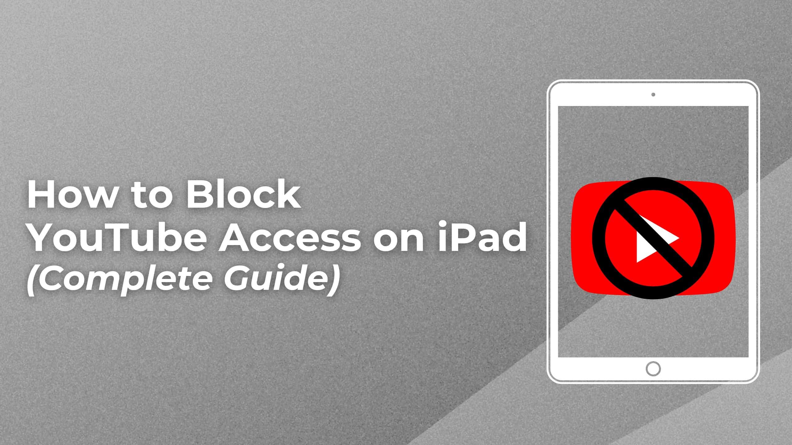 How to Block YouTube Access on iPad 6 Methods WorldofTablet