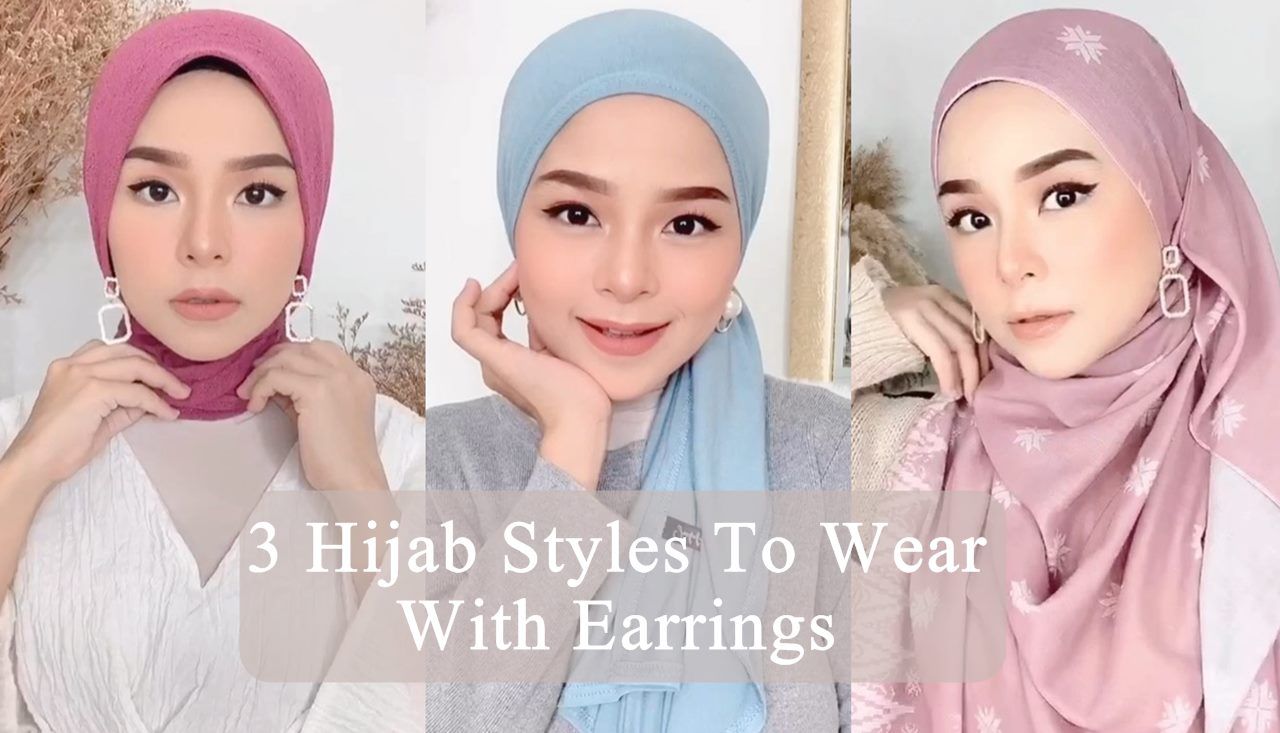 3 Hijab Styles To Wear With Earrings Hijab Fashion Inspiration