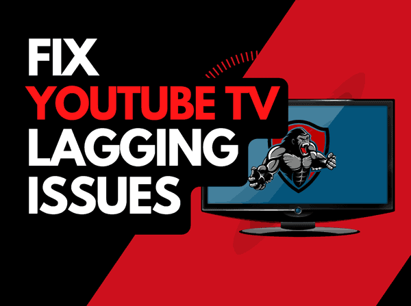 Youtube TV lagging Easy Fixes The Tech Gorilla
